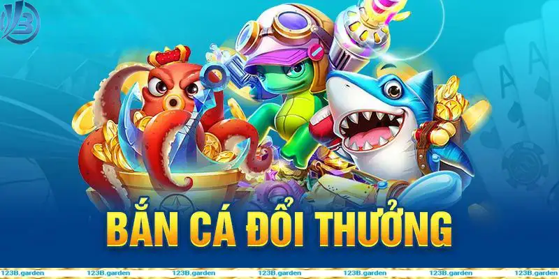 Game bắn cá đổi thưởng uy tín tại bắn cá 123B