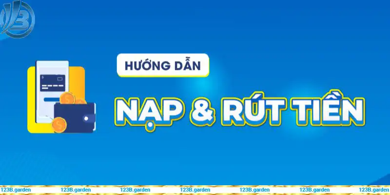 Hướng dẫn nạp và rút tiền tại nhà cái 123B