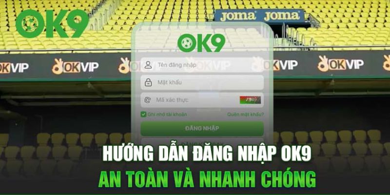 Hướng dẫn chi tiết cách đăng nhập OK9 cho tân binh