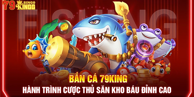 Giới thiệu về sảnh bắn cá 79King