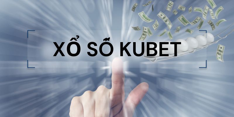 Tổng quan thông tin về kiểu cược xổ số Kubet