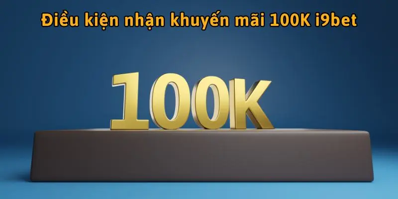 Quy định chung cho khách hàng khi nhận 100K từ i9bet