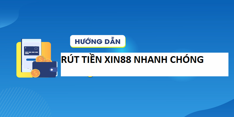 Chi tiết các bước rút tiền Xin88 cho bạn tham khảo