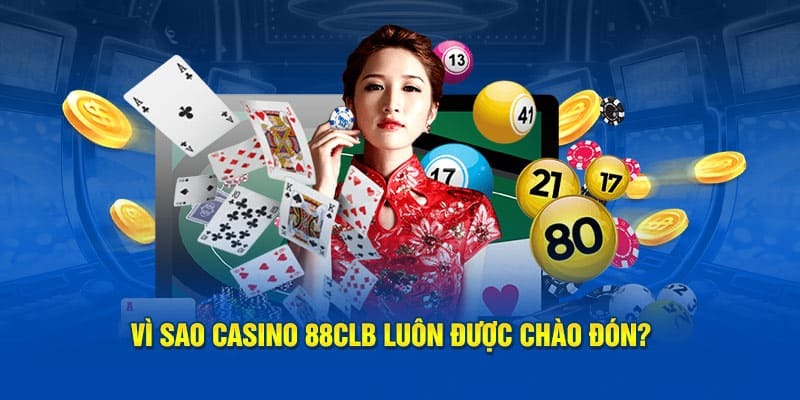 Vì sao khách hàng nên chọn casino tại 88CLB thay vì nền tảng khác