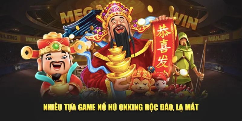 Các tựa game nổ hũ okking độc đáo thu hút người tham gia