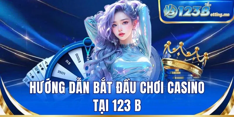 Hướng dẫn bắt đầu chơi casino tại 123 B